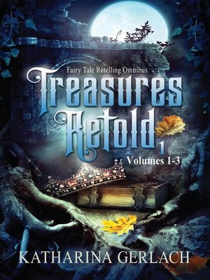 cover image of Treasures Retold 1 (Fairy Tale Retelling Omnibus, Volumes 1-3)